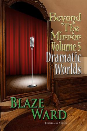 Cover of the book Beyond the Mirror, Volume 5: Dramatic Worlds by Rose Leighton
