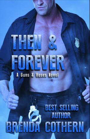 Cover of the book Then & Forever (A Guns & Hoses Novel) by Jonen Gleewell
