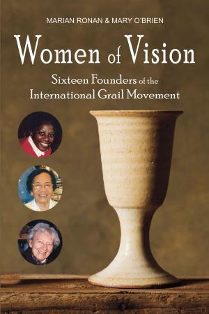 Cover of the book Women of Vision: Sixteen Founders of the International Grail Movement by Justin Mark Staller