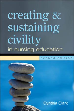 Cover of the book Creating and Sustaining Civility in Nursing Education, Second Edition by Tina M. Marrelli, MSN, MA, RN, FAAN