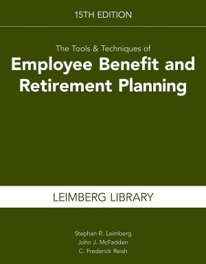 Cover of the book The Tools & Techniques of Employee Benefit and Retirement Planning, 15th Edition by Stephan R. Leimberg