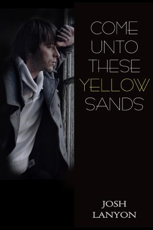 Cover of the book Come Unto These Yellow Sands by Josh Lanyon