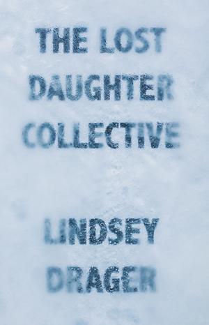 Cover of the book The Lost Daughter Collective by Carole Maso
