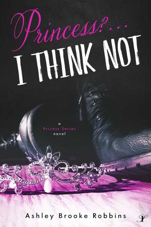 Cover of the book Princess? ...I Think Not by Aubrie Dionne and Kacey Vanderkarr, Stephanie Keyes, Mark Jay Harris