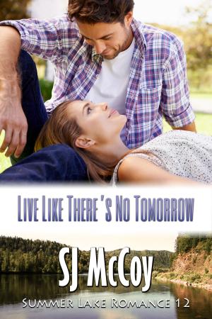Cover of the book Live Like There's No Tomorrow by SJ McCoy