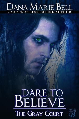 Cover of the book Dare To Believe by Dana Marie Bell