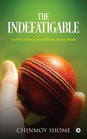 Cover of The INDEFATIGABLE by Chinmoy Shome, Notion Press