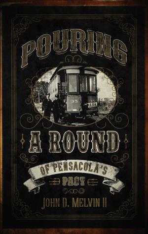 Cover of the book Pouring A Round of Pensacola's Past by John Baldoni