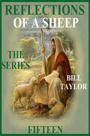 Cover of the book Reflections Of A Sheep: The Series - Book Fifteen by Bill Taylor