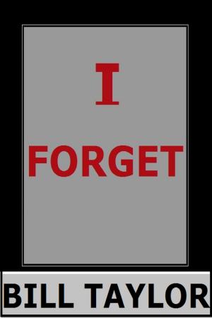 Cover of the book I Forget by Bill Taylor