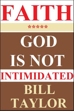 Cover of the book Faith: God Is Not Intimidated by Bill Taylor