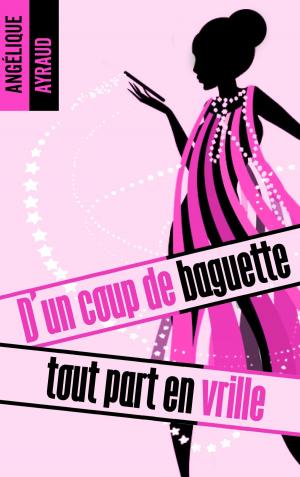 Cover of the book D'un coup de baguette tout part en vrille by Pauline Libersart