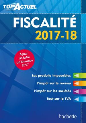 Cover of the book Top'Actuel Fiscalité 2017-2018 by Vincent Adoumié, Christian Daudel, Jean-Michel Escarras, Catherine Jean