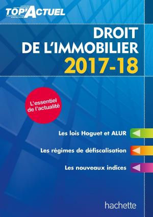Cover of the book Top'Actuel Droit De L'Immobilier 2017-2018 by Dominique Borne, Jacques Scheibling, Philippe Piercy