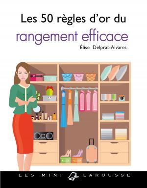 Cover of the book Les 50 règles d'or du rangement efficace by Coralie Ferreira