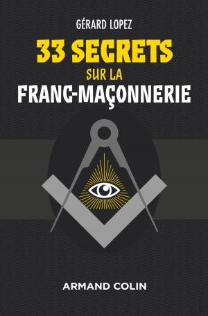 Cover of the book 33 secrets sur la Franc-maçonnerie by Fabien Conord, Mathias Bernard, Jacques Brasseul, Jean-Etienne Dubois, Pascal Gibert