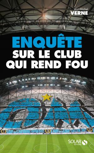 Cover of the book OM : Enquête sur le club qui rend fou by Julie FERREZ