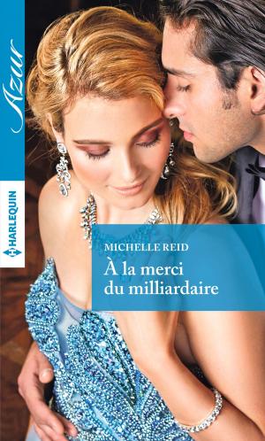 Cover of the book A la merci du milliardaire by Lisa Cach