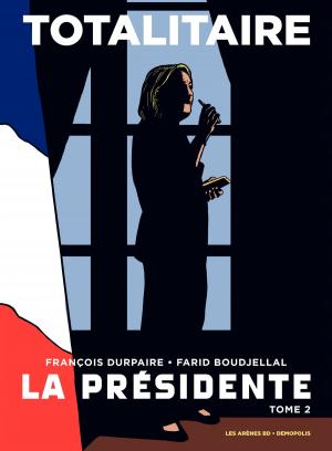 Cover of the book La Présidente - Tome 2 - Totalitaire by Éric Liberge, Hubert Prolongeau, Arnaud Delalande