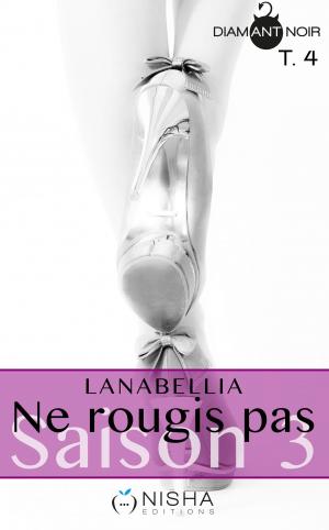 Cover of the book Ne rougis pas Saison 3 - tome 4 by Lanabellia