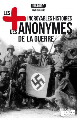 Cover of the book Les plus incroyables histoires des anonymes de la guerre by Michèle Bastin, La Boîte à Pandore