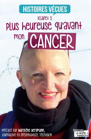 Cover of the book Plus heureuse qu'avant mon cancer by Louise-Marie Libert, La Boîte à Pandore