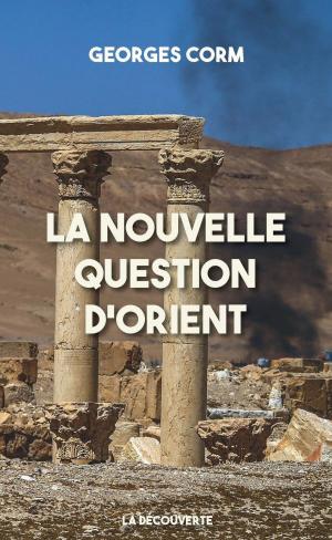 Cover of the book La nouvelle question d'Orient by Georges CORM, Georges CORM