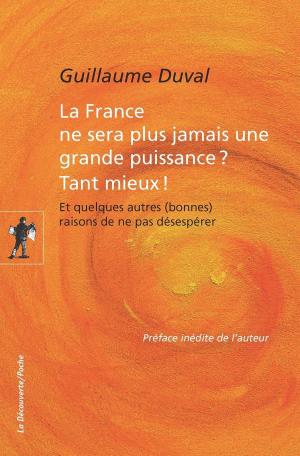 Cover of the book La France ne sera plus jamais une grande puissance ? Tant mieux ! by Angélique del REY
