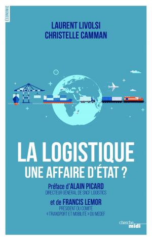Cover of the book La logistique, une affaire d'Etat ? by Christophe BAVIERE, Benoist GROSSMANN, Jean-Pierre RAFFARIN