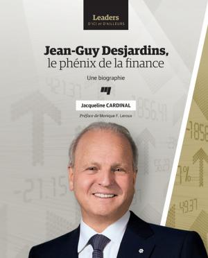Cover of the book Jean-Guy Desjardins, le phénix de la finance by Anne Salmon, Marie-France B. Turcotte