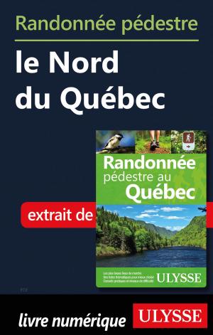 Cover of the book Randonnée pédestre le Nord du Québec by Julie Brodeur