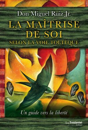 Cover of the book La maîtrise de soi selon la voie toltèque by Michel Dogna