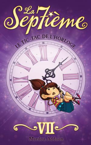 Cover of the book La septième tome 7 - Le tic-tac de l'horloge by Émilie Rivard
