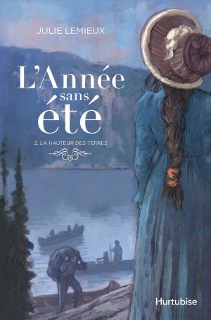 Cover of the book L'Année sans été T2 - La hauteur des terres by Marie-Renée Lavoie