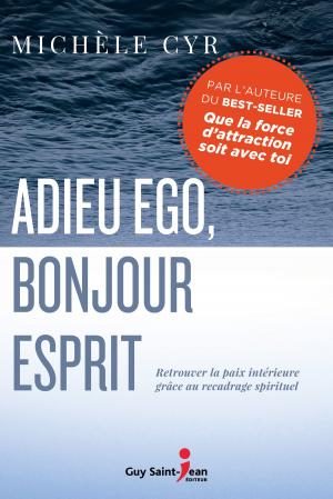 Cover of the book Adieu ego, bonjour Esprit by France Lorrain