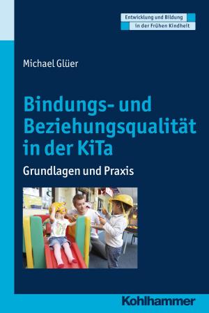 Cover of the book Bindungs- und Beziehungsqualität in der KiTa by Anette Müller, Lutz Müller, Günter Langwieler, Thomas Schwind