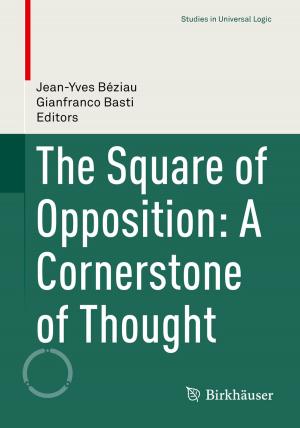 Cover of the book The Square of Opposition: A Cornerstone of Thought by Willi Freeden, Clemens Heine, M. Zuhair Nashed