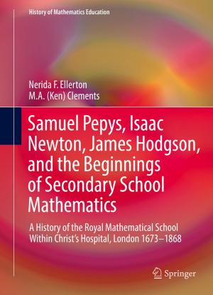 Cover of the book Samuel Pepys, Isaac Newton, James Hodgson, and the Beginnings of Secondary School Mathematics by Margarita-Arimatea Díaz-Cortés, Erik Cuevas, Raúl Rojas