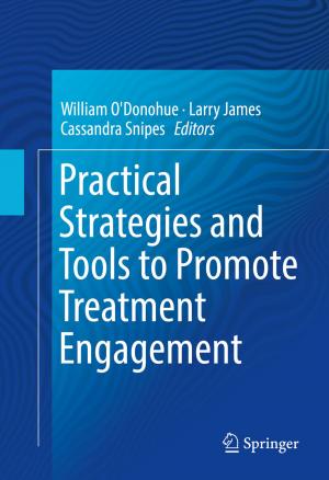 Cover of the book Practical Strategies and Tools to Promote Treatment Engagement by Robert Enzenauer, William Morris, Thomas O'Donnell, Jill Montrey