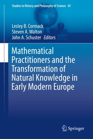 Cover of the book Mathematical Practitioners and the Transformation of Natural Knowledge in Early Modern Europe by Alírio Egídio Rodrigues, Paula Cristina de Oliveira Rodrigues Pinto, Maria Filomena Barreiro, Carina Andreia Esteves da Costa, Maria Inês Ferreira da Mota, Isabel Fernandes