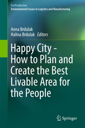 Cover of the book Happy City - How to Plan and Create the Best Livable Area for the People by Nihat Özkaya, Dawn Leger, David Goldsheyder, Margareta Nordin