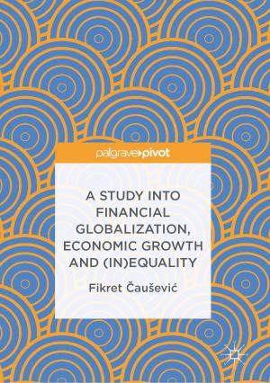 Cover of the book A Study into Financial Globalization, Economic Growth and (In)Equality by Amandeep Kaur