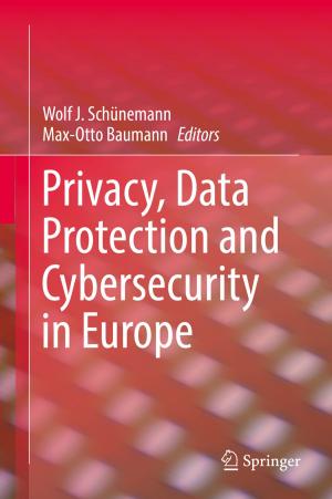 Cover of the book Privacy, Data Protection and Cybersecurity in Europe by Hanns-Christian Gunga, Victoria Weller von Ahlefeld, Hans-Joachim Appell Coriolano, Andreas Werner, Uwe Hoffmann