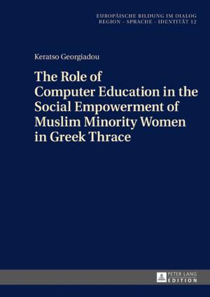 Cover of the book The Role of Computer Education in the Social Empowerment of Muslim Minority Women in Greek Thrace by 