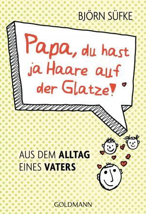 Cover of the book Papa, du hast ja Haare auf der Glatze! by Christopher Moore