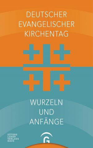 Cover of the book Deutscher Evangelischer Kirchentag - Wurzeln und Anfänge by Manuela Reibold-Rolinger