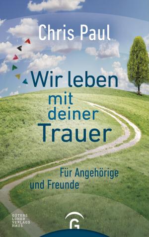 Cover of the book Wir leben mit deiner Trauer by Kerstin Lammer, Sebastian Borck, Ingo Habenicht, Traugott Roser