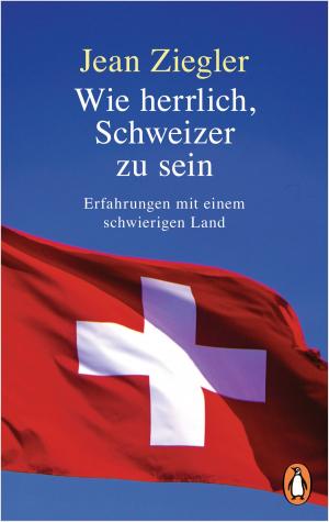 Cover of the book Wie herrlich, Schweizer zu sein by Paolo Cognetti