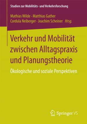 Cover of the book Verkehr und Mobilität zwischen Alltagspraxis und Planungstheorie by Thomas Petersen, Jan Hendrik Quandt, Matthias Schmidt