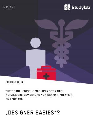 bigCover of the book 'Designer Babies'? Biotechnologische Möglichkeiten und moralische Bewertung von Genmanipulation an Embryos by 